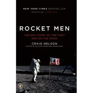 Rocket Men: The Epic Story of the First Men on the Moon -- Craig Nelson